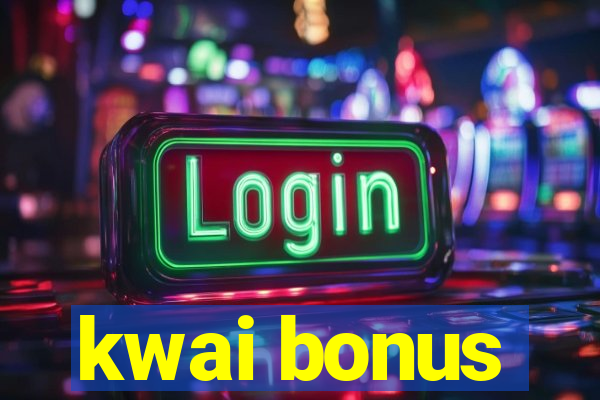 kwai bonus